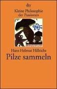 Kleine Philosophie der Passionen: Pilze sammeln