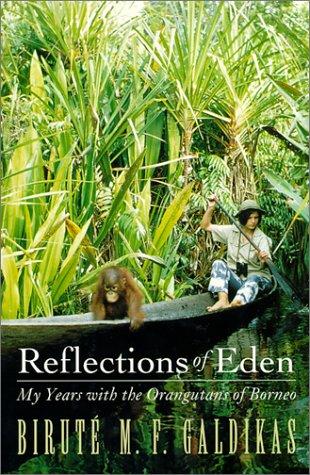 Reflections of Eden: My Years With the Orangutans of Borneo