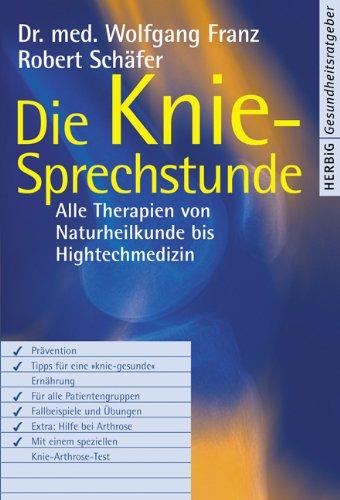 Die Kniesprechstunde. Alle Therapien von Naturheilkunde bis High-Tech-Medizin