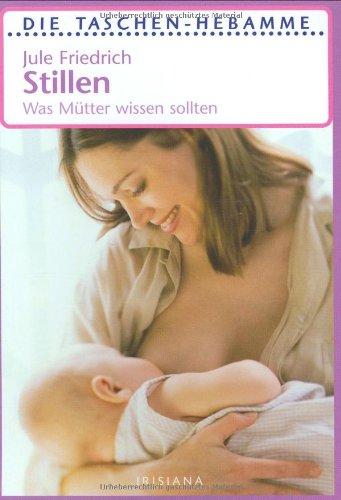 Stillen: Was Mütter wissen sollten: Was Mütter wissen sollten. Taschen-Hebamme