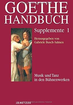 Goethe-Handbuch Supplemente: Band 1: Musik und Tanz in den Bühnenwerken