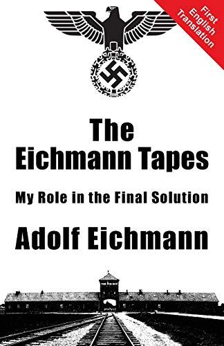 The Eichmann Tapes: My Role in the Final Solution