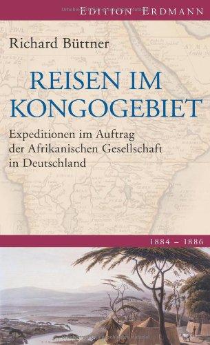 Reisen im Kongogebiet: Expeditionen im Auftrag der Afrikanischen Gesellschaft in Deutschland. 1884 - 1886