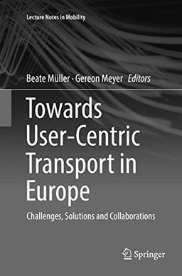 Towards User-Centric Transport in Europe: Challenges, Solutions and Collaborations (Lecture Notes in Mobility)