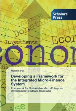 Developing a Framework for the Integrated Micro-Finance System: Framework for Sustainable Micro-Enterprise Development: Evidence from India