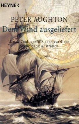 Dem Wind ausgeliefert. James Cook und die abenteuerliche Suche nach Australien.