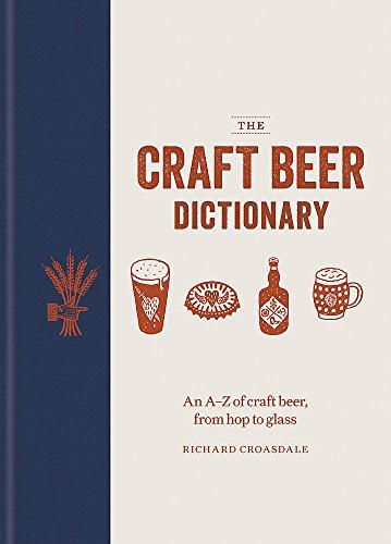 The Craft Beer Dictionary: An A–Z of craft beer, from hop to glass