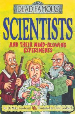 Scientists and Their Mind-blowing Experiments (Dead Famous)