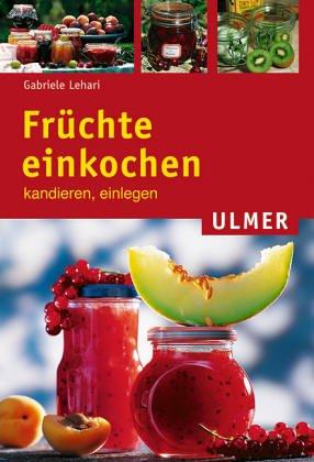 Früchte einkochen, kandieren, einlegen