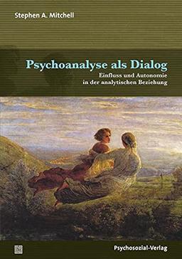 Psychoanalyse als Dialog: Einfluss und Autonomie in der analytischen Beziehung (Bibliothek der Psychoanalyse)