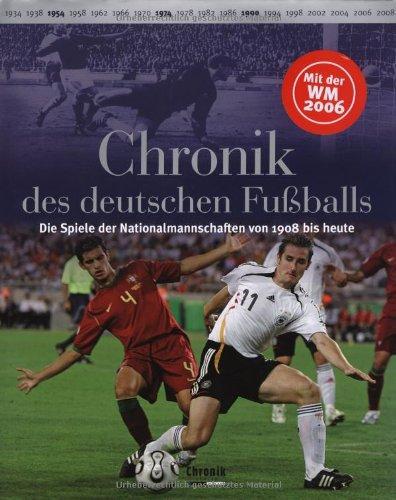 Chronik des deutschen Fußballs. Die Spiele der Nationalmannschaften von 1908 bis heute