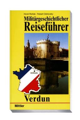 Militärgeschichtlicher Reiseführer. Verdun