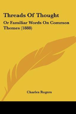 Threads Of Thought: Or Familiar Words On Common Themes (1888)