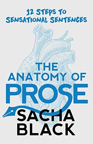 The Anatomy of Prose: 12 Steps to Sensational Sentences (Better Writers Series)