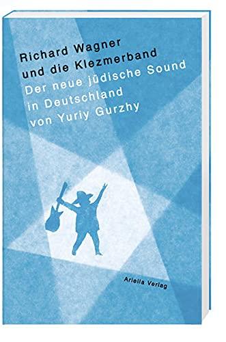 Richard Wagner und die Klezmerband. Auf der Suche nach dem neuen, jüdischen Sound in Deutschland.