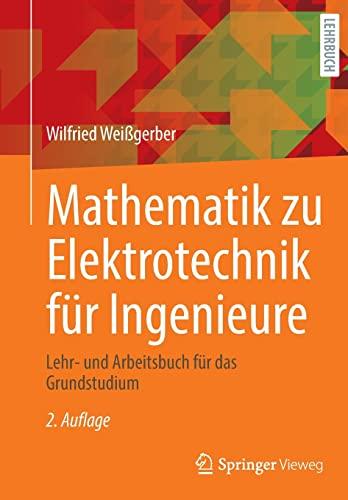 Mathematik zu Elektrotechnik für Ingenieure: Lehr- und Arbeitsbuch für das Grundstudium