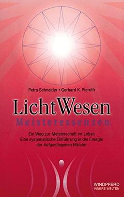 LichtWesen Meisteressenzen. Ein Weg zur Meisterschaft im Leben