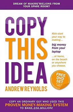 Copy This Idea: Kick-start your way to making big money from your laptop at home, on the beach or anywhere you choose