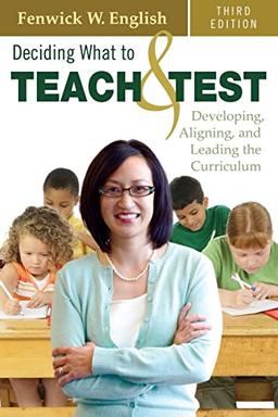 Deciding What to Teach and Test: Developing, Aligning, And Leading The Curriculum