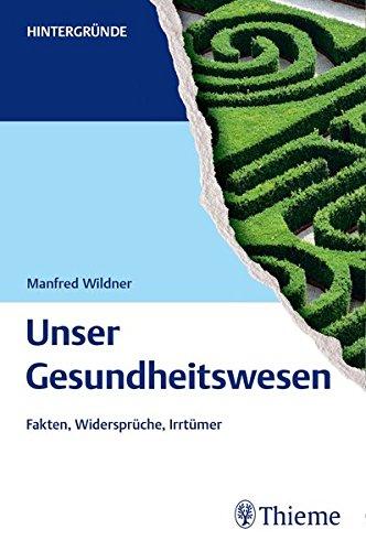 Unser Gesundheitswesen: Fakten, Widersprüche, Irrtümer (Reihe, Hintergründe)