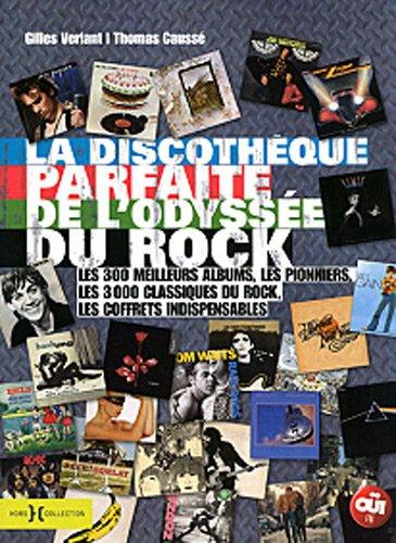 La discothèque parfaite de l'odyssée du rock : les 300 meilleurs albums, les pionniers, les 3.000 classiques du rock, les coffrets indispensables