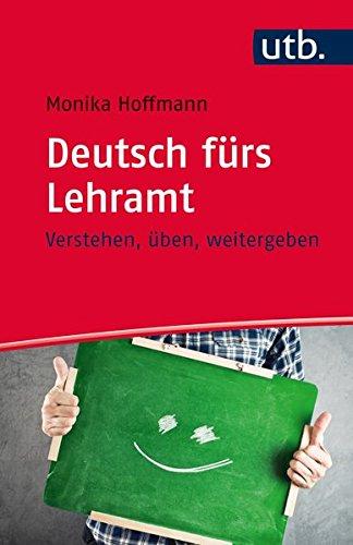 Deutsch fürs Lehramt: verstehen, üben, weitergeben