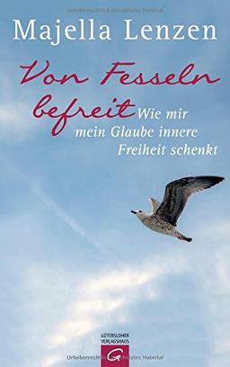 Von Fesseln befreit: Wie mir mein Glaube innere Freiheit schenkt