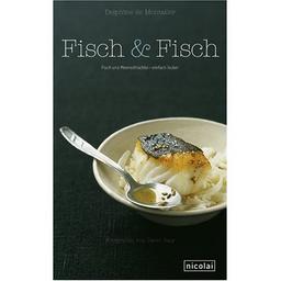 Fisch & Fisch: Fisch und Meeresfrüchte - einfach lecker