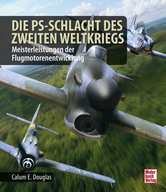 Die PS-Schlacht des Zweiten Weltkriegs: Höher, schneller, weiter - Jägermotoren der Westfront