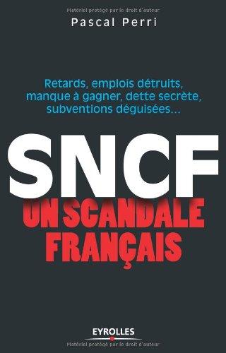 SNCF, un scandale français : retards, emplois détruits, manque à gagner, dette secrète, subventions déguisées