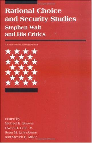 Rational Choice and Security Studies: Stephen Walt and His Critics (An International Security Reader)