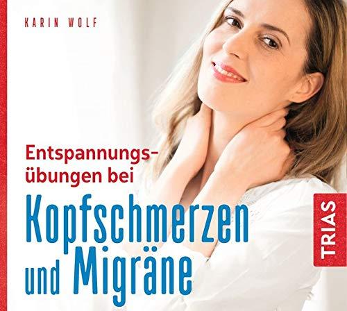 Entspannungsübungen bei Kopfschmerzen und Migräne (Reihe TRIAS Audiobook) (Reihe TRIAS Übungen)