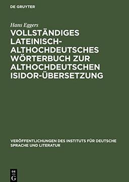 Vollständiges lateinisch-althochdeutsches Wörterbuch zur althochdeutschen Isidor-Übersetzung