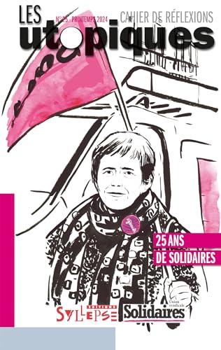 Utopiques (Les) : cahier de réflexions, n° 25. 25 ans de Solidaires