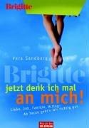 BRIGITTE - Jetzt denk ich mal an mich! Liebe, Job, Familie, Alltag: Ab heute geht's mir richtig gut