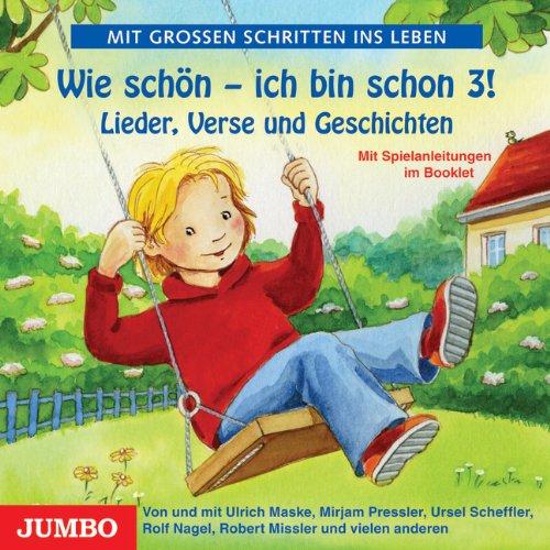 Wie schön - ich bin schon 3!: Lieder, Verse und kleine Geschichten