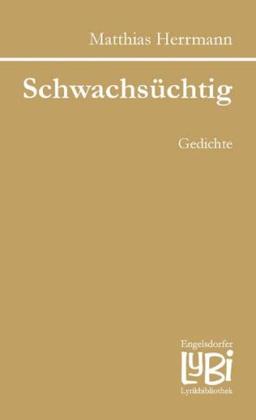 Schwachsüchtig: Gedichte