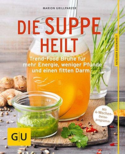 Die Suppe heilt: Trend-Food Brühe für mehr Energie, weniger Pfunde und einen fitten Darm (GU Ratgeber Ernährung)