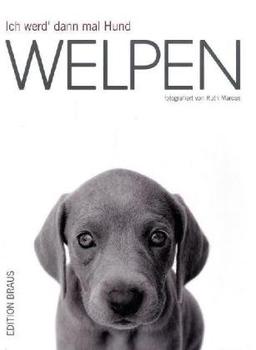 Ich werd' dann mal Hund. Welpen