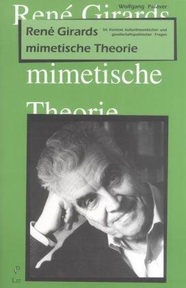 Rene Girards mimetische Theorie: Im Kontext kulturtheoretischer und gesellschaftspolitischer Fragen