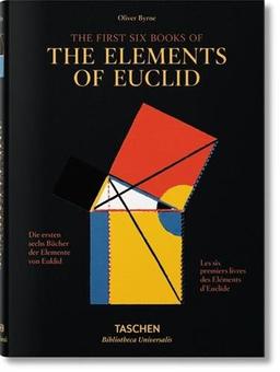 The first six books of The elements of Euclid : in which coloured diagrams and symbols are used instead of letters for the greater ease of learners. Die ersten sechs Bücher der Elemente von Euklid : in denen Diagramme und Symbole statt Buchstaben einges...