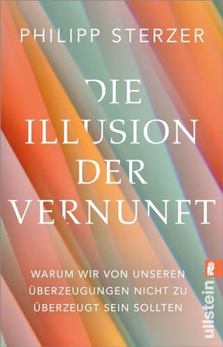 Die Illusion der Vernunft: Warum wir von unseren Überzeugungen nicht zu überzeugt sein sollten | Neuestes aus Hirnforschung und Psychologie