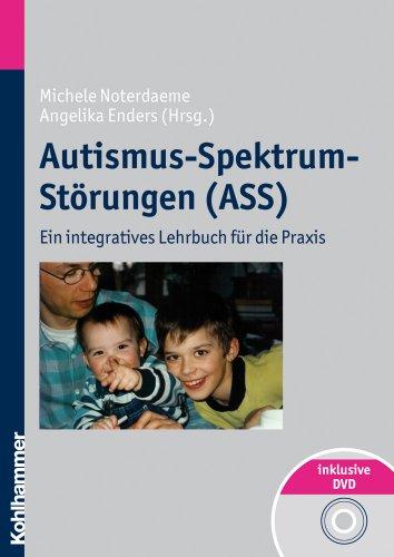 Autismus-Spektrum-Störungen: Ein integratives Lehrbuch für die Praxis