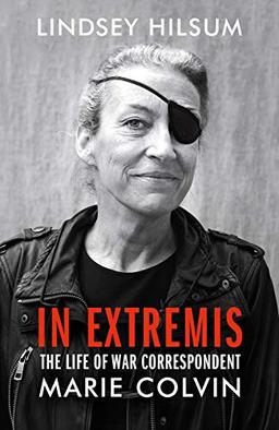 In Extremis: The Life of War Correspondent Marie Colvin