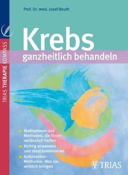 Krebs ganzheitlich behandeln: Maßnahmen und Methoden, die Ihnen verlässlich helfen.Empfehlenswerte Therapien für die einzelnen Krebsarten. Außenseiter-Methoden: Was Sie wirklich bringen