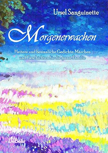 Morgenerwachen - Heitere und besinnliche Gedichte, Märchen und Geschichten für die ganze Familie