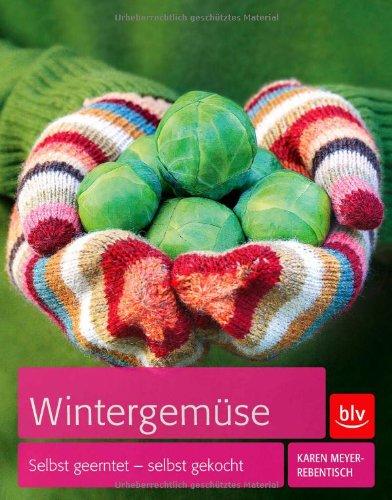 Wintergemüse: Selbst geerntet - selbst gekocht