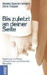 Bis zuletzt an deiner Seite: Begleitung und Pflege schwerkranker und sterbender Menschen