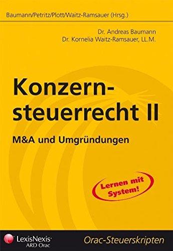 Steuerrecht - Konzernsteuerrecht II: M&A und Umgründungen (Orac Steuerskripten)