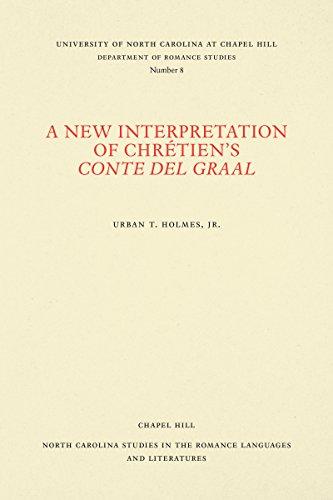 A New Interpretation of Chrétien's Conte del Graal (North Carolina Studies in the Romance Languages and Literatures)